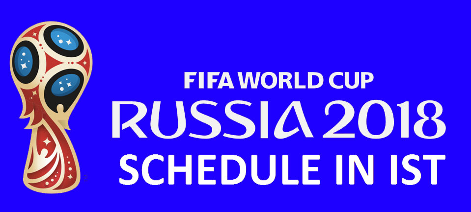 फीफा (फुटबॉल) विश्व कप 2018 का कार्यक्रम